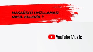 YouTube Müzik Masaüstü uygulaması nasıl eklenir  Windows için Youtube Müzik [upl. by Ainek194]