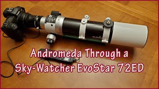 Photographing Andromeda with the SkWatcher EvoStar 72 ED [upl. by Eire846]