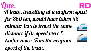 A train travelling at a uniform speed for 360 km would have taken 48 min RD Question Class 10 [upl. by Curnin]