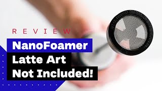 NanoFoamer Review Best Milk Frother For Home Baristas [upl. by Niall]