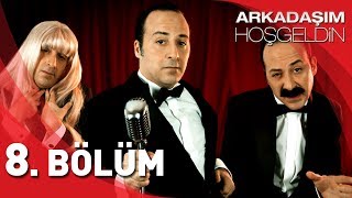 Arkadaşım Hoşgeldin  8 Bölüm [upl. by Aicenek]