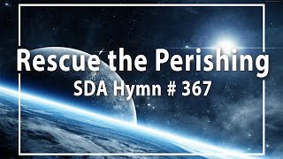 Rescue the perishing  SDA Hymn  367 [upl. by Tate303]